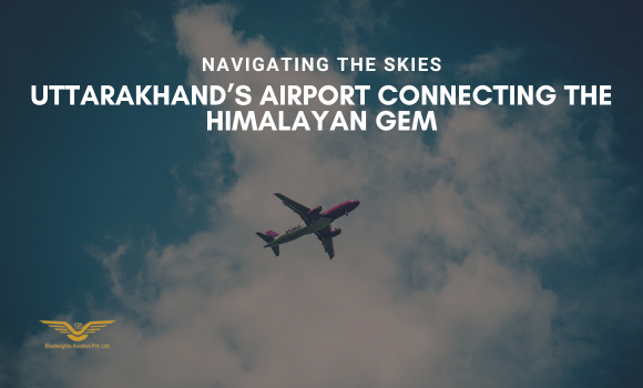 Navigating the Skies: Uttarakhand's Airports Connecting the Himalayan Gem